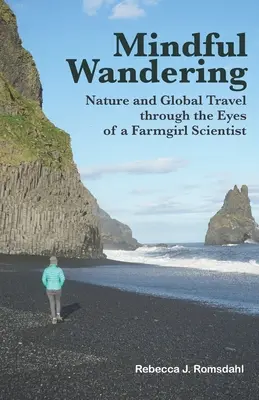 Vagabundeo consciente: Naturaleza y viajes por el mundo a través de los ojos de una granjera científica - Mindful Wandering: Nature and Global Travel through the Eyes of a Farmgirl Scientist