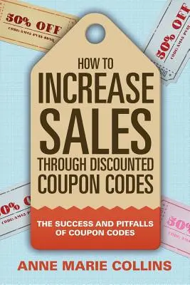 Cómo aumentar las ventas mediante códigos de cupones de descuento: El éxito y las trampas de los códigos de cupones - How to Increase Sales through Discounted Coupon Codes: The Success and Pitfalls of Coupon Codes