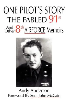 La historia de un piloto: THE FABLED 91st And Other 8th AIRFORCE Memoirs (La fabulosa 91ª y otras memorias del 8º Ejército del Aire) - One Pilot's Story: THE FABLED 91st And Other 8th AIRFORCE Memoirs