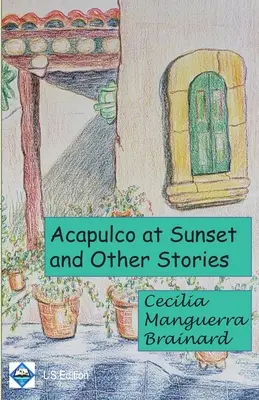 Acapulco al atardecer y otros cuentos: Colección - Acapulco at Sunset and Other Stories: Collection