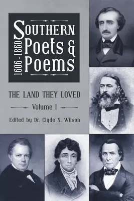 Poetas y poemas del Sur, 1606 -1860: The Land They Loved Volumen 1 - Southern Poets and Poems, 1606 -1860: The Land They Loved Volume 1