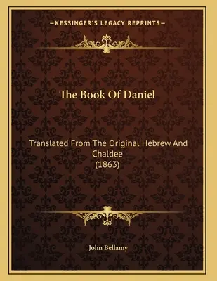 El libro de Daniel: Traducido del original hebreo y caldeo (1863) - The Book Of Daniel: Translated From The Original Hebrew And Chaldee (1863)