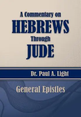 Comentario sobre Hebreos hasta Judas - A Commentary on Hebrews Through Jude