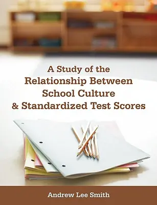 Un estudio sobre la relación entre la cultura escolar y los resultados de los exámenes estandarizados - A Study of the Relationship Between School Culture and Standardized Test Scores