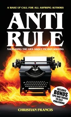 Anti Rule: Navegando por las mentiras sobre la escritura de ficción - Anti Rule: Navigating The Lies About Fiction Writing