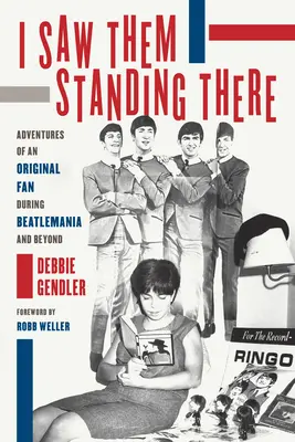 I Saw Them Standing There: Aventuras de una fan original durante la Beatlemanía y más allá - I Saw Them Standing There: Adventures of an Original Fan During Beatlemania and Beyond