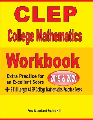 CLEP College Mathematics Workbook 2019-2020: Práctica adicional para obtener una puntuación excelente + 2 exámenes de práctica completos de matemáticas universitarias CLEP - CLEP College Mathematics Workbook 2019-2020: Extra Practice for an Excellent Score + 2 Full Length CLEP College Mathematics Practice Tests