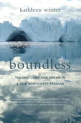 Boundless: Rastrear la tierra y el sueño en un nuevo paso del Noroeste - Boundless: Tracing Land and Dream in a New Northwest Passage