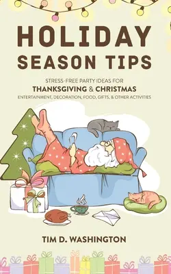 Consejos para las fiestas: Ideas sin estrés para fiestas de Acción de Gracias y Navidad: entretenimiento, decoración, comida, regalos y otras actividades - Holiday Season Tips: Stress-Free Party Ideas for Thanksgiving & Christmas Entertainment, Decoration, Food, Gifts, and Other Activities