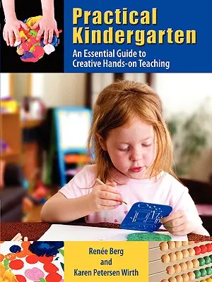 Jardín de infancia práctico: Guía esencial para una enseñanza práctica y creativa - Practical Kindergarten: An Essential Guide to to Creative Hands-On Teaching