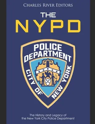 La policía de Nueva York: historia y legado del Departamento de Policía de Nueva York - The NYPD: The History and Legacy of the New York City Police Department