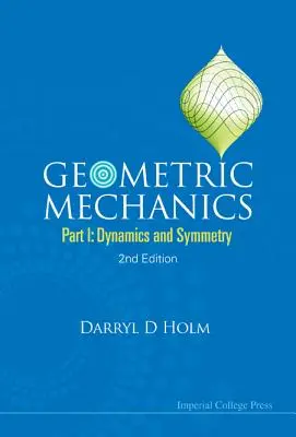 Mecánica geométrica - Parte I: Dinámica y simetría (2ª edición) - Geometric Mechanics - Part I: Dynamics and Symmetry (2nd Edition)