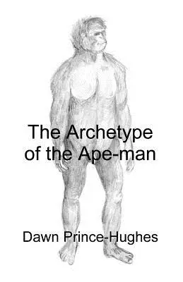 El arquetipo del hombre-mono: arqueología fenomenológica de un antepasado homínido reliquia - The Archetype of the Ape-Man: The Phenomenological Archaeology of a Relic Hominid Ancestor