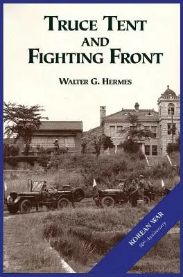 El Ejército de Estados Unidos y la Guerra de Corea: Tienda de Tregua y Frente de Combate - The U.S. Army and the Korean War: Truce Tent and Fighting Front