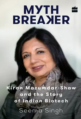 Rompemitos: Kiran Mazumdar-Shaw y la historia de la biotecnología india - Mythbreaker: Kiran Mazumdar-Shaw and the Story of Indian Biotech