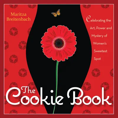 El libro de las galletas: Celebrando el arte, el poder y el misterio de la parte más dulce de la mujer - The Cookie Book: Celebrating the Art, Power and Mystery of Woman's Sweetest Spot