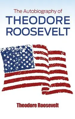 La autobiografía de Theodore Roosevelt - The Autobiography of Theodore Roosevelt