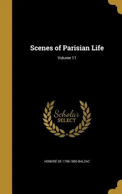 Escenas de la vida parisina; Volumen 11 - Scenes of Parisian Life; Volume 11