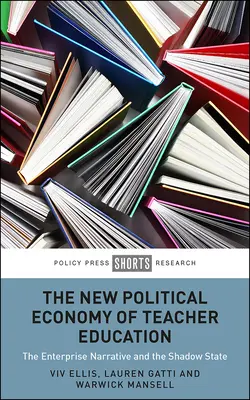 La nueva economía política de la formación del profesorado: La narrativa empresarial y el Estado en la sombra - The New Political Economy of Teacher Education: The Enterprise Narrative and the Shadow State