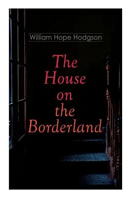 La Casa en la Frontera: Novela de terror gótico - The House on the Borderland: Gothic Horror Novel