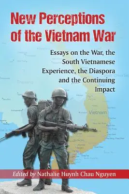 Nuevas percepciones de la guerra de Vietnam: ensayos sobre la guerra, la experiencia survietnamita, la diáspora y el impacto continuo - New Perceptions of the Vietnam War: Essays on the War, the South Vietnamese Experience, the Diaspora and the Continuing Impact