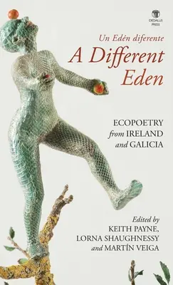 A Different Eden / Un Edn diferente: Ecopoesía de Irlanda y Galicia - A Different Eden / Un Edn diferente: Ecopoetry from Ireland and Galicia