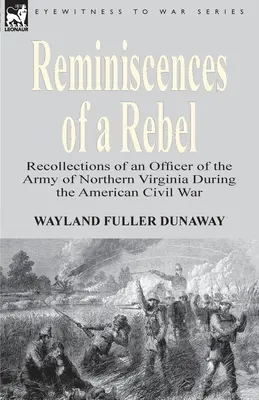 Reminiscencias de un rebelde: Recuerdos de un oficial del Ejército del Norte de Virginia durante la Guerra Civil estadounidense - Reminiscences of a Rebel: Recollections of an Officer of the Army of Northern Virginia During the American Civil War