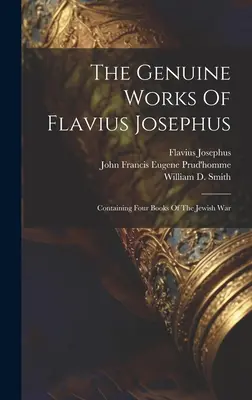 Las auténticas obras de Flavio Josefo: Contiene cuatro libros de la guerra judía - The Genuine Works Of Flavius Josephus: Containing Four Books Of The Jewish War