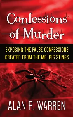 Confesión de Asesinato; Exponiendo las Falsas Confesiones Creadas a partir de las Picaduras de Mr. Big - Confession of Murder; Exposing the False Confessions Created from the Mr. Big Stings