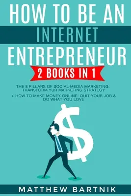 Cómo Ser Un Emprendedor En Internet: 2 Libros En 1: Los 8 Pilares Del Marketing En Redes Sociales: Transforma Tu Estrategia De Marketing + Cómo Ganar Dinero Onlin - How to Be An Internet Entrepreneur: 2 Books in 1: The 8 Pillars of Social Media Marketing: Transform Your Marketing Strategy + How to Make Money Onlin