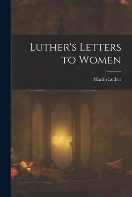 Cartas de Lutero a las mujeres - Luther's Letters to Women