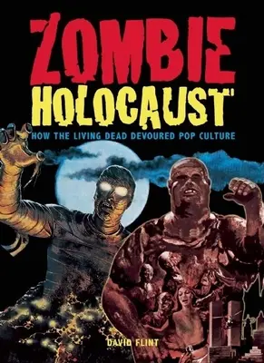 Holocausto zombi: Cómo los muertos vivientes devoraron la cultura pop - Zombie Holocaust: How the Living Dead Devoured Pop Culture