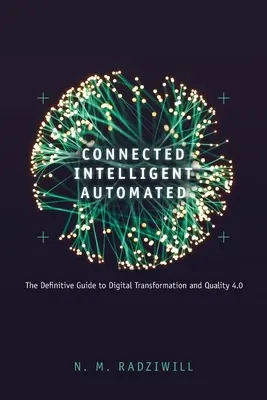 Conectado, Inteligente, Automatizado: La guía definitiva para la transformación digital y la calidad 4.0 - Connected, Intelligent, Automated: The Definitive Guide to Digital Transformation and Quality 4.0