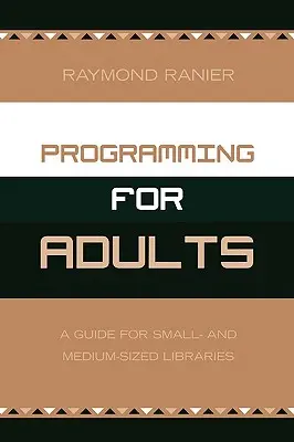Programación para adultos: Guía para bibliotecas pequeñas y medianas - Programming for Adults: A Guide for Small- and Medium-Sized Libraries