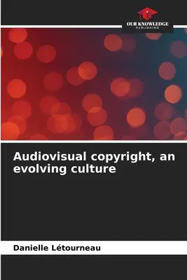 Derechos de autor audiovisuales, una cultura en evolución - Audiovisual copyright, an evolving culture