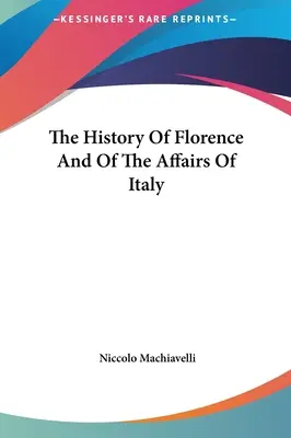 Historia de Florencia y de los asuntos de Italia - The History Of Florence And Of The Affairs Of Italy