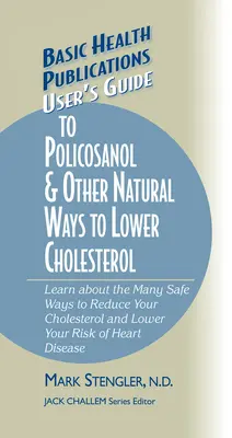 Guía del Usuario del Policosanol y Otras Formas Naturales de Reducir el Colesterol: Conozca las muchas formas seguras de reducir el colesterol y disminuir el riesgo de padecer cáncer. - User's Guide to Policosanol & Other Natural Ways to Lower Cholesterol: Learn about the Many Safe Ways to Reduce Your Cholesterol and Lower Your Risk o