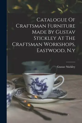 Catálogo de muebles artesanos fabricados por Gustav Stickley en los Craftsman Workshops, Eastwood, Nueva York - Catalogue Of Craftsman Furniture Made By Gustav Stickley At The Craftsman Workshops, Eastwood, N.y