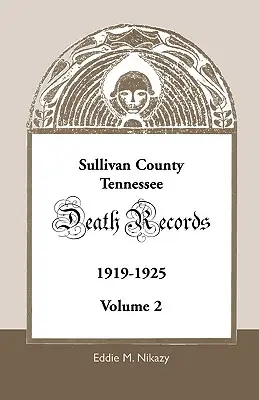 Condado de Sullivan, Tennessee, Registros de Defunción: Volumen 2, 1919-1925 - Sullivan County, Tennessee, Death Records: Volume 2, 1919-1925