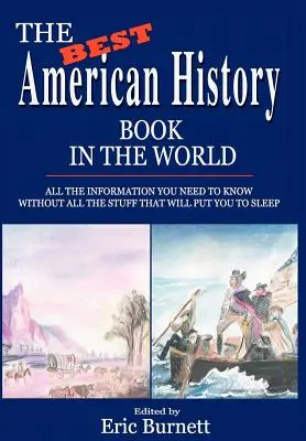 El mejor libro de historia americana del mundo: Toda la información que necesitas saber sin todas las cosas que te quitarán el sueño - The Best American History Book in the World: All The Information You Need To Know Without All The Stuff That Will Put You To Sleep