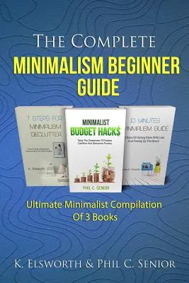La Guía Completa Para Principiantes Del Minimalismo: Ultimate Minimalista Recopilación de 3 Libros - The Complete Minimalism Beginner Guide: Ultimate Minimalist Compilation Of 3 Books