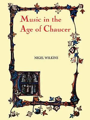 La música en la época de Chaucer: Edición revisada, con «Canciones de Chaucer - Music in the Age of Chaucer: Revised Edition, with `Chaucer Songs'