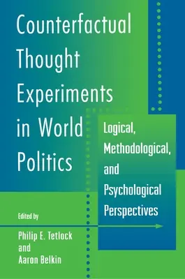 Experimentos de pensamiento contrafáctico en la política mundial: Perspectivas lógicas, metodológicas y psicológicas - Counterfactual Thought Experiments in World Politics: Logical, Methodological, and Psychological Perspectives