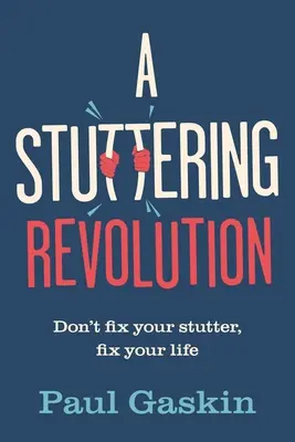 La revolución de la tartamudez: No arregles tu tartamudez, arregla tu vida - A Stuttering Revolution: Don't Fix Your Stutter, Fix Your Life