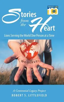 Historias desde el corazón: Leones al servicio del mundo, una persona a la vez: Proyecto del Legado del Centenario - Stories from the Heart: Lions Serving the World One Person at a Time: A Centennial Legacy Project