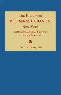 La historia del condado de Putnam, Nueva York; con una enumeración de sus ciudades, pueblos, ríos, arroyos, lagos, estanques, montañas, colinas y accidentes geológicos. - The History of Putnam County, New York; With an Enumeration of Its Towns, Villages, Rivers, Creeks, Lakes, Ponds, Mountains, Hills and Geological Feat