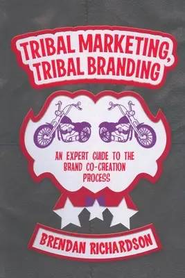 Marketing tribal, branding tribal: Una guía experta para el proceso de co-creación de marca - Tribal Marketing, Tribal Branding: An Expert Guide to the Brand Co-Creation Process