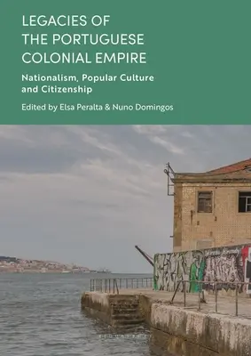 Legados del Imperio Colonial Portugués: Nacionalismo, cultura popular y ciudadanía - Legacies of the Portuguese Colonial Empire: Nationalism, Popular Culture and Citizenship