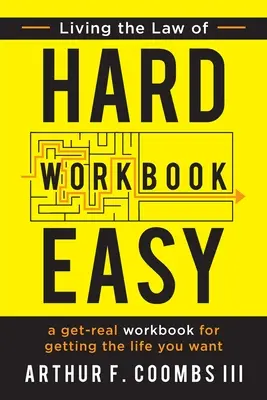 Vivir la Ley de lo Difícil Fácil: Un libro de ejercicios para conseguir la vida que deseas - Living the Law of Hard Easy Workbook: A Get-Real Workbook for Getting the Life You Want