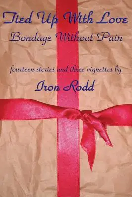 Atado con amor: Esclavitud sin dolor - Tied Up With Love: Bondage Without Pain